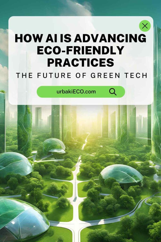 How AI is Advancing Eco-Friendly Practices: The Future of Green Tech